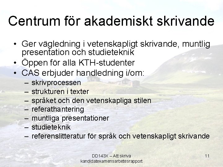 Centrum för akademiskt skrivande • Ger vägledning i vetenskapligt skrivande, muntlig presentation och studieteknik