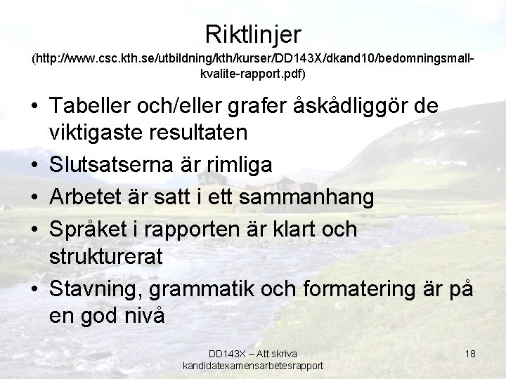 Riktlinjer (http: //www. csc. kth. se/utbildning/kth/kurser/DD 143 X/dkand 10/bedomningsmallkvalite-rapport. pdf) • Tabeller och/eller grafer