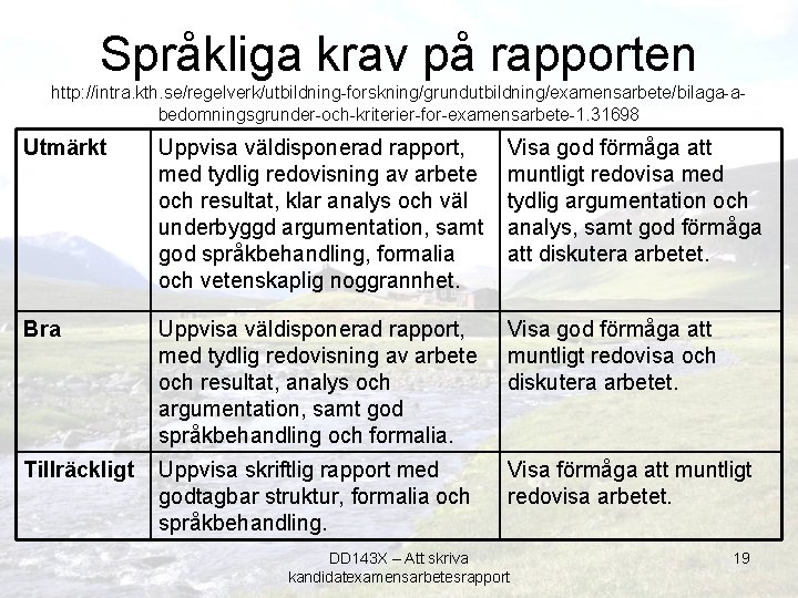 Språkliga krav på rapporten http: //intra. kth. se/regelverk/utbildning-forskning/grundutbildning/examensarbete/bilaga-abedomningsgrunder-och-kriterier-for-examensarbete-1. 31698 Utmärkt Uppvisa väldisponerad rapport, med