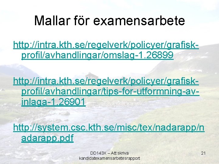 Mallar för examensarbete http: //intra. kth. se/regelverk/policyer/grafiskprofil/avhandlingar/omslag-1. 26899 http: //intra. kth. se/regelverk/policyer/grafiskprofil/avhandlingar/tips-for-utformning-avinlaga-1. 26901 http: