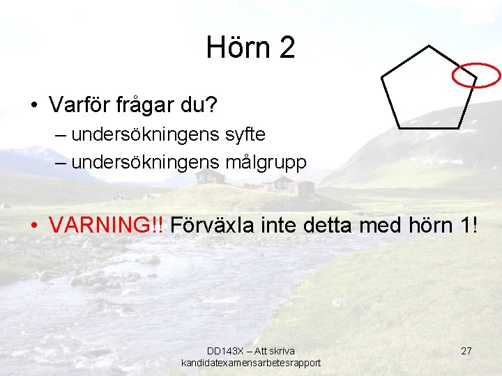 Hörn 2 • Varför frågar du? – undersökningens syfte – undersökningens målgrupp • VARNING!!