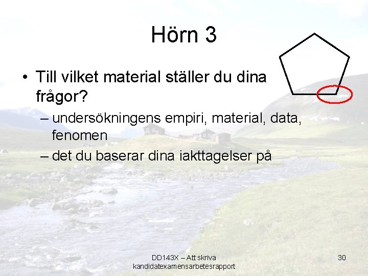 Hörn 3 • Till vilket material ställer du dina frågor? – undersökningens empiri, material,