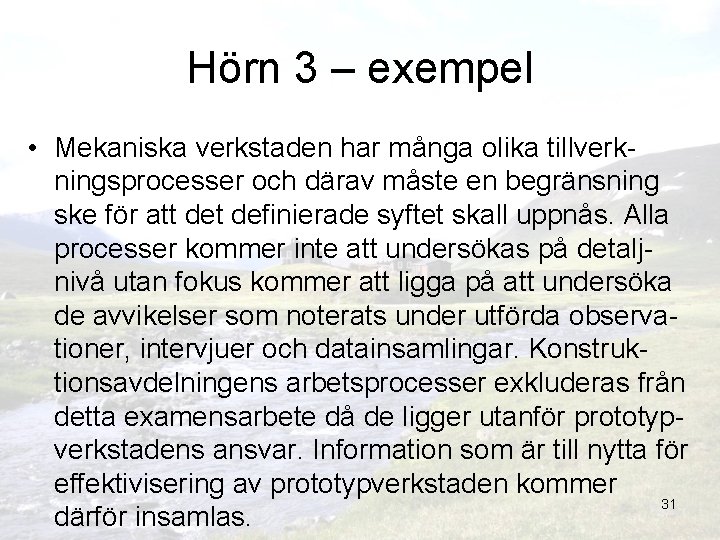 Hörn 3 – exempel • Mekaniska verkstaden har många olika tillverkningsprocesser och därav måste