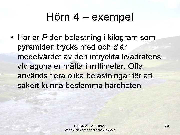 Hörn 4 – exempel • Här är P den belastning i kilogram som pyramiden