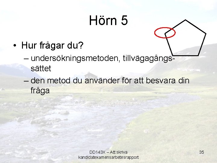 Hörn 5 • Hur frågar du? – undersökningsmetoden, tillvägagångssättet – den metod du använder