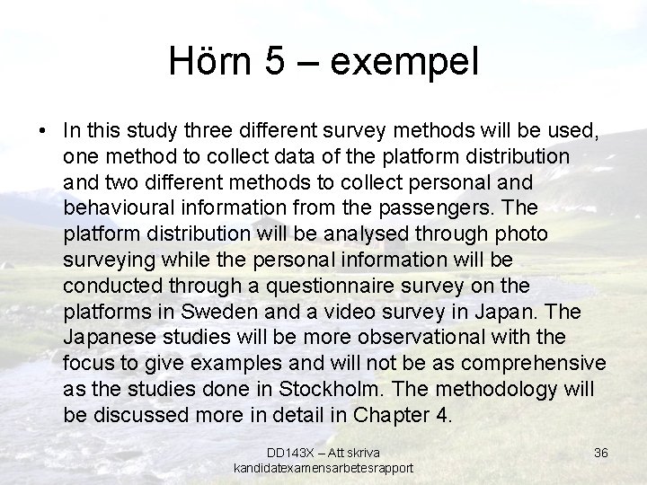 Hörn 5 – exempel • In this study three different survey methods will be