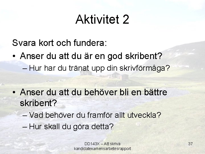 Aktivitet 2 Svara kort och fundera: • Anser du att du är en god