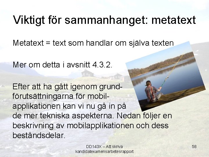 Viktigt för sammanhanget: metatext Metatext = text som handlar om själva texten Mer om