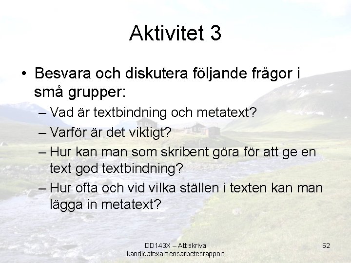 Aktivitet 3 • Besvara och diskutera följande frågor i små grupper: – Vad är