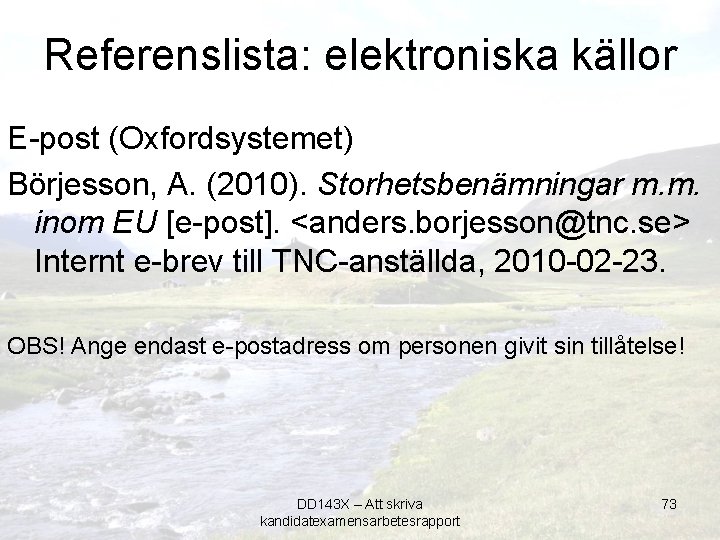 Referenslista: elektroniska källor E-post (Oxfordsystemet) Börjesson, A. (2010). Storhetsbenämningar m. m. inom EU [e-post].
