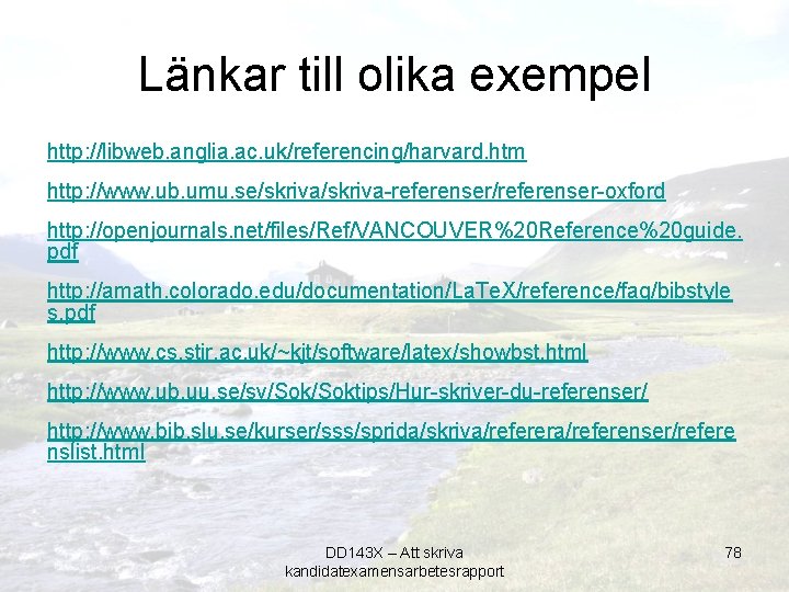 Länkar till olika exempel http: //libweb. anglia. ac. uk/referencing/harvard. htm http: //www. ub. umu.