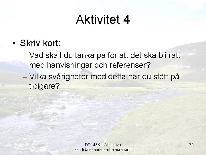 Aktivitet 4 • Skriv kort: – Vad skall du tänka på för att det