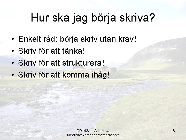 Hur ska jag börja skriva? • • Enkelt råd: börja skriv utan krav! Skriv
