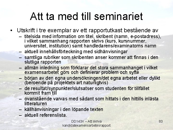 Att ta med till seminariet • Utskrift i tre exemplar av ett rapportutkast bestående
