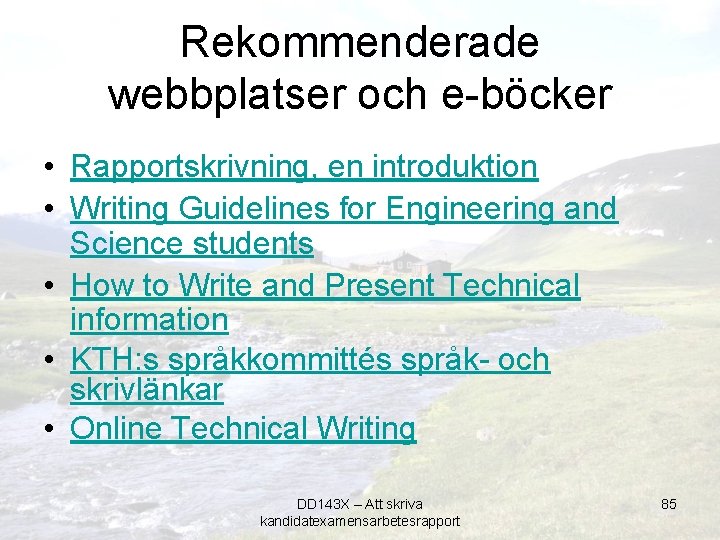 Rekommenderade webbplatser och e-böcker • Rapportskrivning, en introduktion • Writing Guidelines for Engineering and
