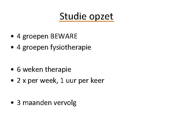 Studie opzet • 4 groepen BEWARE • 4 groepen fysiotherapie • 6 weken therapie