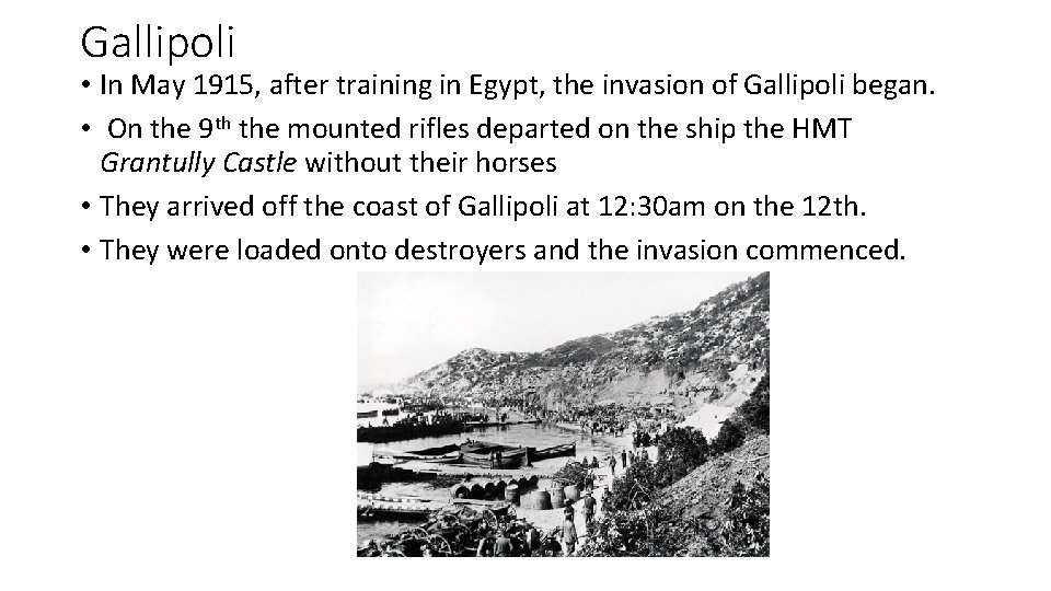 Gallipoli • In May 1915, after training in Egypt, the invasion of Gallipoli began.