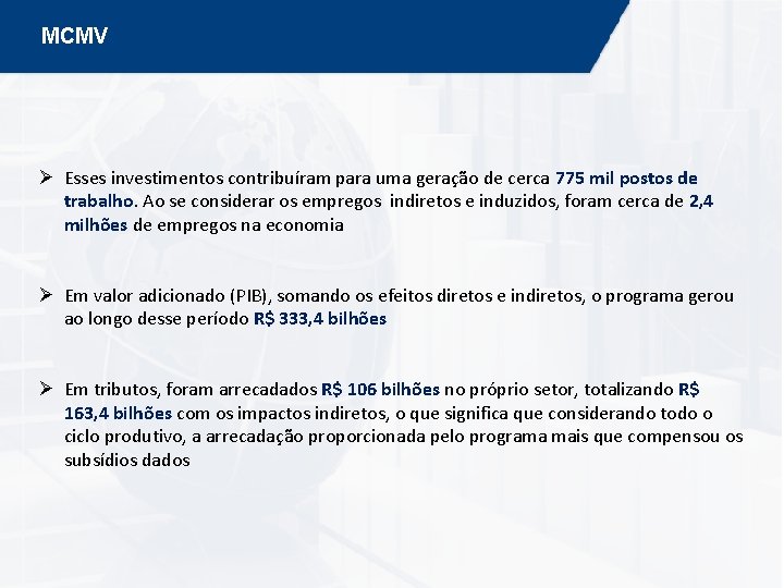 MCMV Ø Esses investimentos contribuíram para uma geração de cerca 775 mil postos de