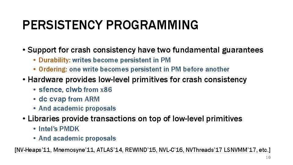 PERSISTENCY PROGRAMMING • Support for crash consistency have two fundamental guarantees • Durability: writes