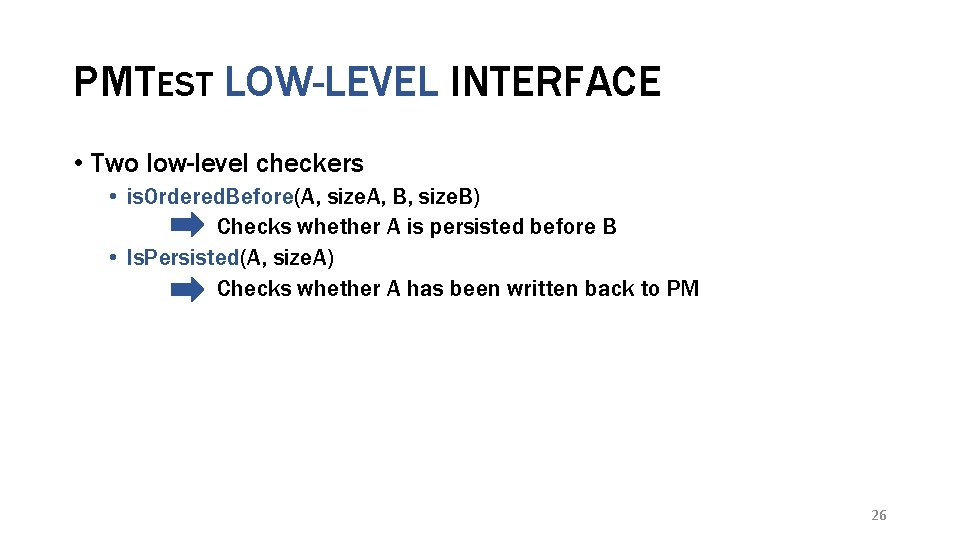 PMTEST LOW-LEVEL INTERFACE • Two low-level checkers • is. Ordered. Before(A, size. A, B,
