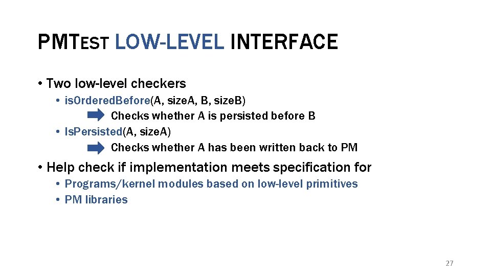 PMTEST LOW-LEVEL INTERFACE • Two low-level checkers • is. Ordered. Before(A, size. A, B,