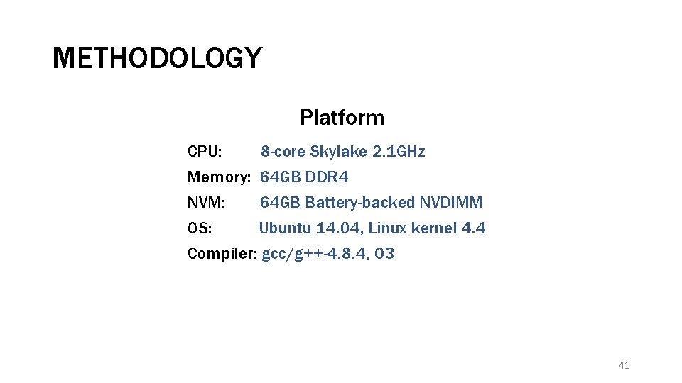 METHODOLOGY Platform CPU: 8 -core Skylake 2. 1 GHz Memory: 64 GB DDR 4