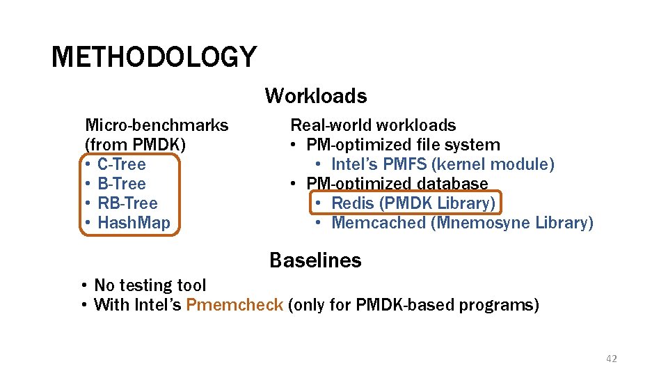 METHODOLOGY Workloads Micro-benchmarks (from PMDK) • C-Tree • B-Tree • RB-Tree • Hash. Map