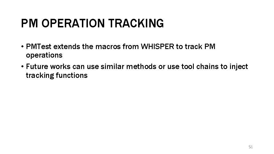 PM OPERATION TRACKING • PMTest extends the macros from WHISPER to track PM operations