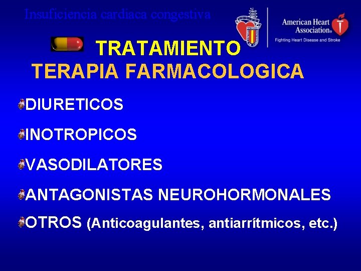 Insuficiencia cardiaca congestiva TRATAMIENTO TERAPIA FARMACOLOGICA DIURETICOS INOTROPICOS VASODILATORES ANTAGONISTAS NEUROHORMONALES OTROS (Anticoagulantes, antiarrítmicos,