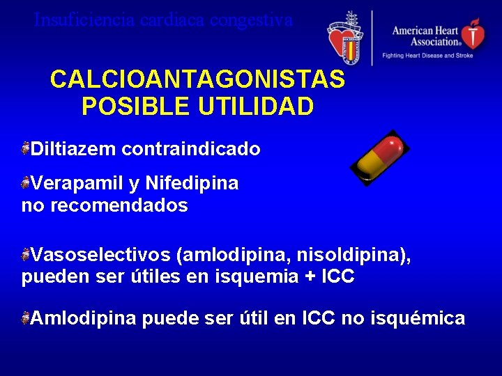 Insuficiencia cardiaca congestiva CALCIOANTAGONISTAS POSIBLE UTILIDAD Diltiazem contraindicado Verapamil y Nifedipina no recomendados Vasoselectivos