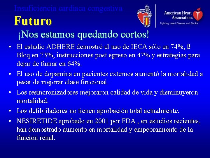 Insuficiencia cardiaca congestiva Futuro ¡Nos estamos quedando cortos! • El estudio ADHERE demostró el