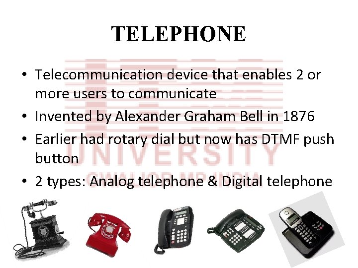 TELEPHONE • Telecommunication device that enables 2 or more users to communicate • Invented