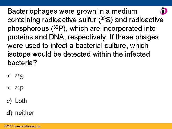 Bacteriophages were grown in a medium containing radioactive sulfur (35 S) and radioactive phosphorous