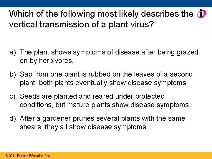 Which of the following most likely describes the vertical transmission of a plant virus?