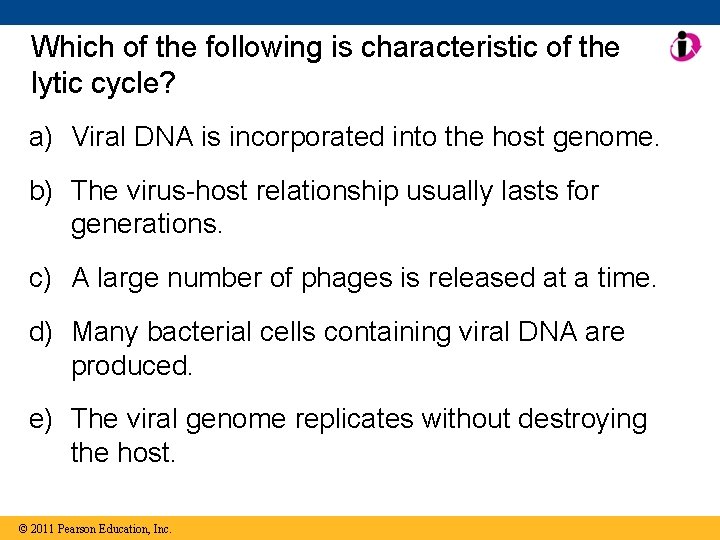 Which of the following is characteristic of the lytic cycle? a) Viral DNA is