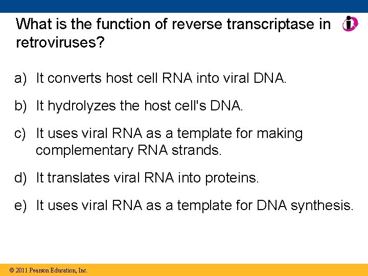 What is the function of reverse transcriptase in retroviruses? a) It converts host cell