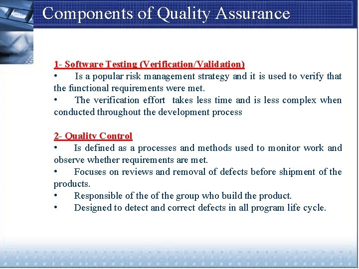 Components of Quality Assurance 1 - Software Testing (Verification/Validation) • Is a popular risk