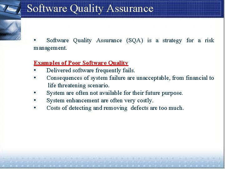 Software Quality Assurance • Software Quality Assurance (SQA) is a strategy for a risk