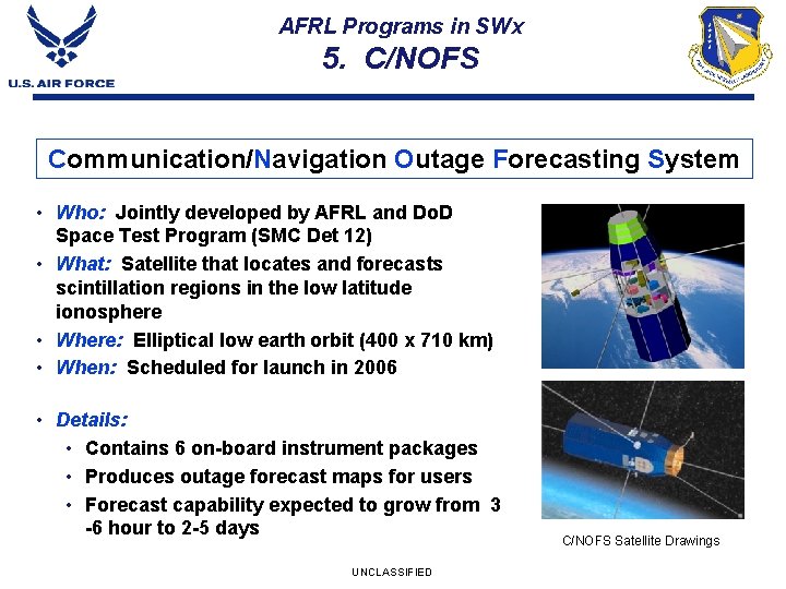 AFRL Programs in SWx 5. C/NOFS Communication/Navigation Outage Forecasting System • Who: Jointly developed