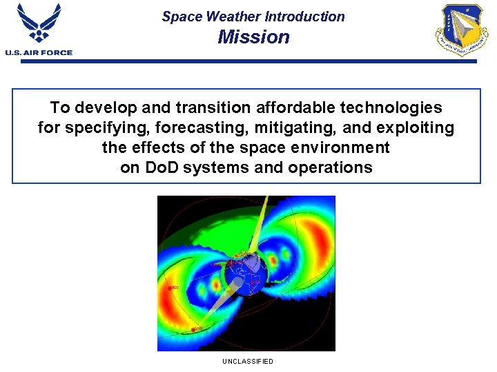 Space Weather Introduction Mission To develop and transition affordable technologies for specifying, forecasting, mitigating,