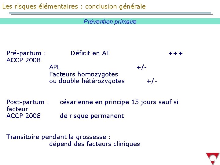 Les risques élémentaires : conclusion générale Prévention primaire Pré-partum : ACCP 2008 Déficit en