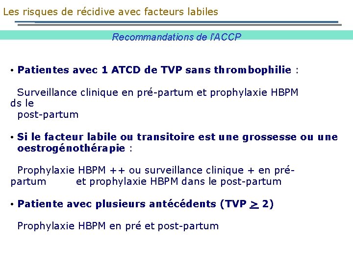 Les risques de récidive avec facteurs labiles Recommandations de l'ACCP • Patientes avec 1