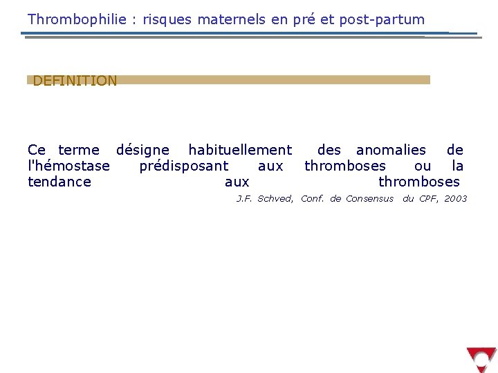 Thrombophilie : risques maternels en pré et post-partum DEFINITION Ce terme désigne habituellement des