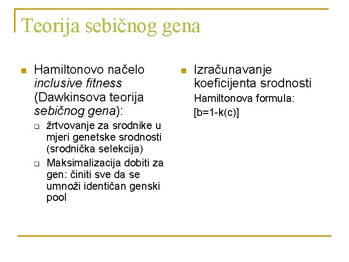 Teorija sebičnog gena n Hamiltonovo načelo inclusive fitness (Dawkinsova teorija sebičnog gena): q q