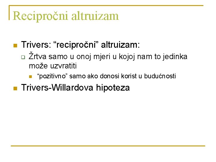 Recipročni altruizam n Trivers: “recipročni” altruizam: q Žrtva samo u onoj mjeri u kojoj