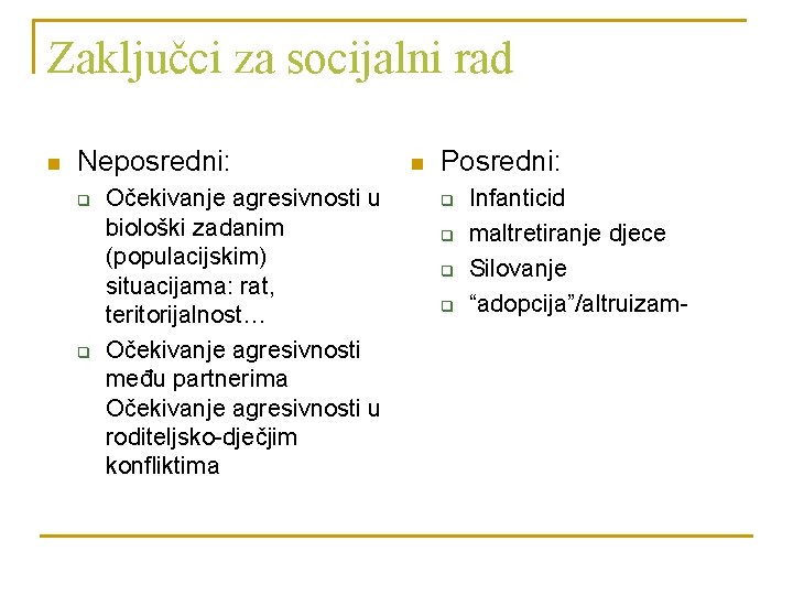 Zaključci za socijalni rad n Neposredni: q q Očekivanje agresivnosti u biološki zadanim (populacijskim)