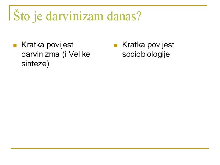 Što je darvinizam danas? n Kratka povijest darvinizma (i Velike sinteze) n Kratka povijest