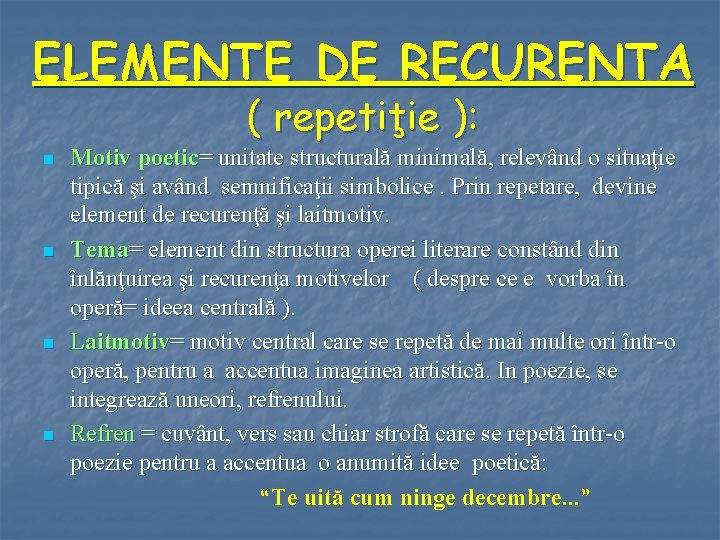 ELEMENTE DE RECURENTA ( repetiţie ): n n Motiv poetic= unitate structurală minimală, relevând