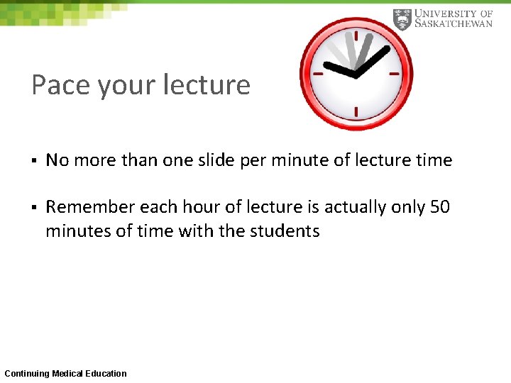 Pace your lecture § No more than one slide per minute of lecture time