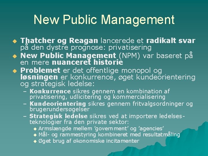 New Public Management u u u Thatcher og Reagan lancerede et radikalt svar på